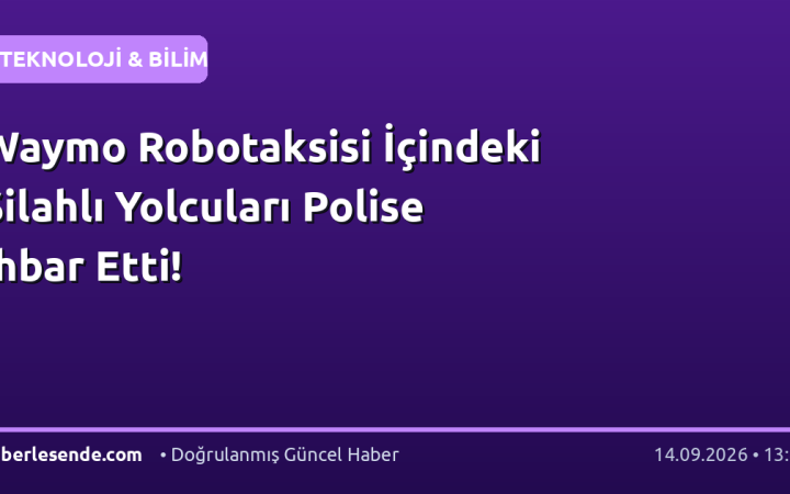 Waymo Robotaksisi İçindeki Silahlı Yolcuları Polise İhbar Etti!