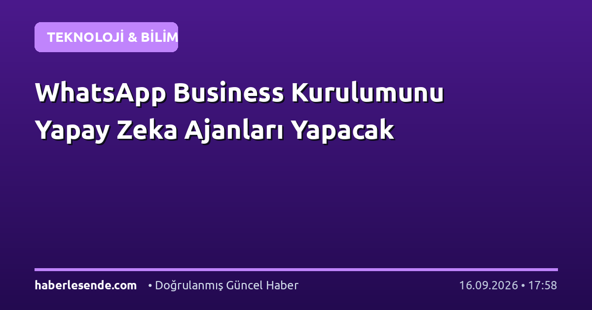 WhatsApp Business Kurulumunu Yapay Zeka Ajanları Yapacak