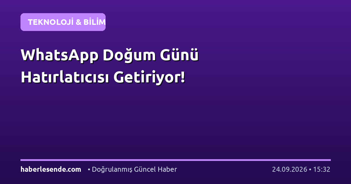 WhatsApp Doğum Günü Hatırlatıcısı Getiriyor!