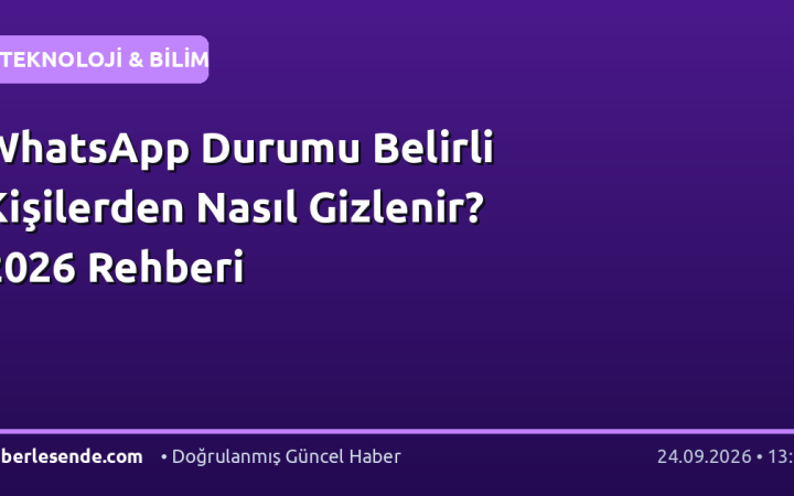 WhatsApp Durumu Belirli Kişilerden Nasıl Gizlenir? 2026 Rehberi