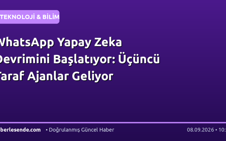 WhatsApp Yapay Zeka Devrimini Başlatıyor: Üçüncü Taraf Ajanlar Geliyor