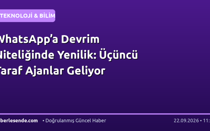WhatsApp’a Devrim Niteliğinde Yenilik: Üçüncü Taraf Ajanlar Geliyor