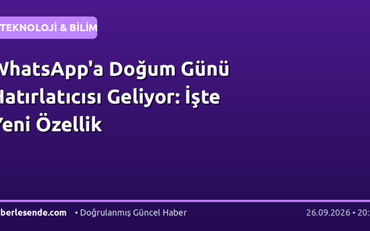 WhatsApp'a Doğum Günü Hatırlatıcısı Geliyor: İşte Yeni Özellik