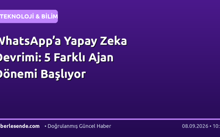 WhatsApp’a Yapay Zeka Devrimi: 5 Farklı Ajan Dönemi Başlıyor