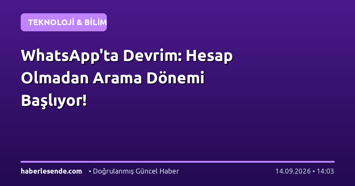 WhatsApp'ta Devrim: Hesap Olmadan Arama Dönemi Başlıyor!