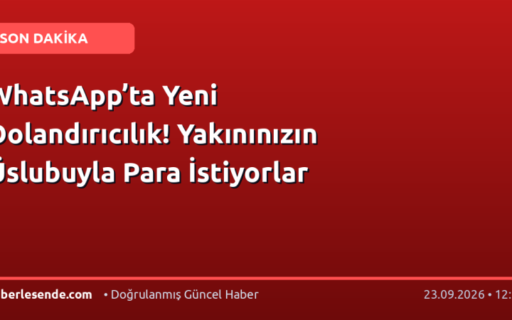 WhatsApp’ta Yeni Dolandırıcılık! Yakınınızın Üslubuyla Para İstiyorlar