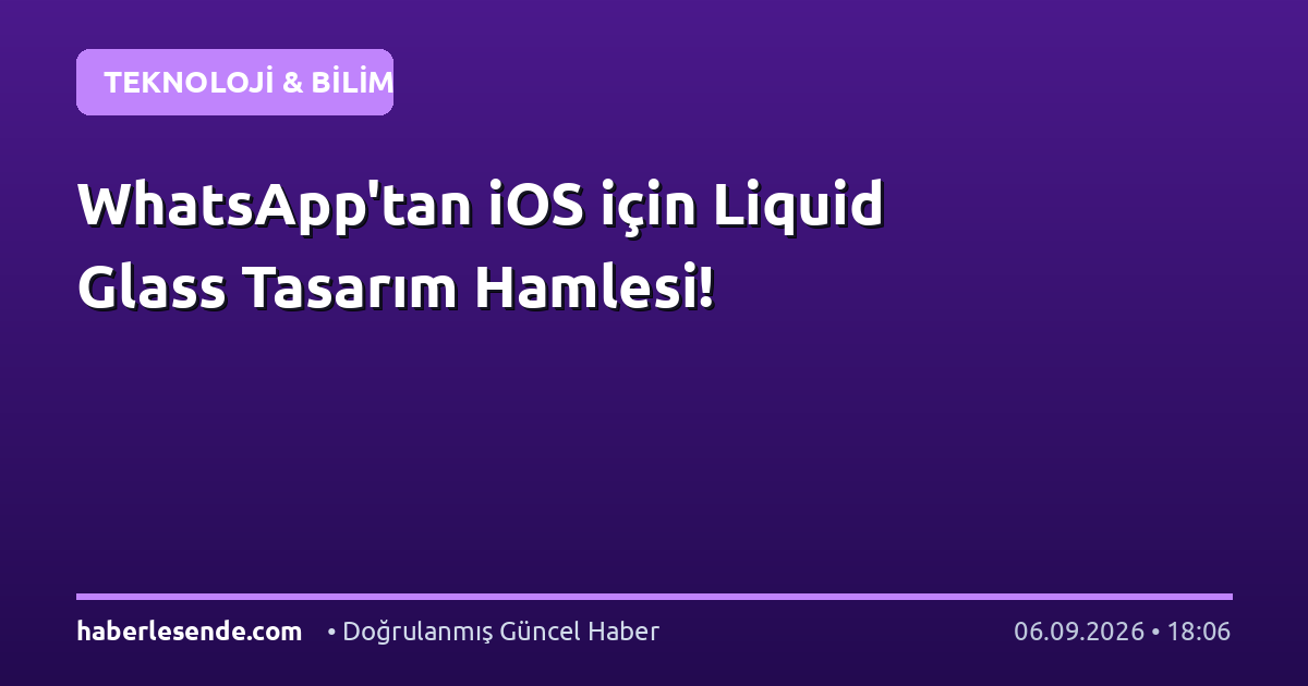WhatsApp'tan iOS için Liquid Glass Tasarım Hamlesi!