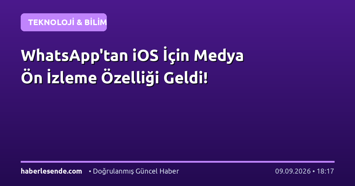 WhatsApp'tan iOS İçin Medya Ön İzleme Özelliği Geldi!