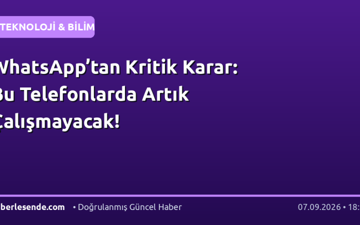 WhatsApp’tan Kritik Karar: Bu Telefonlarda Artık Çalışmayacak!