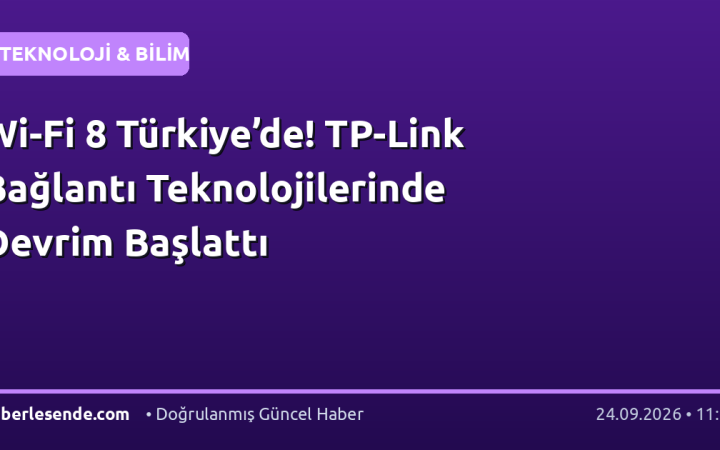 Wi-Fi 8 Türkiye’de! TP-Link Bağlantı Teknolojilerinde Devrim Başlattı