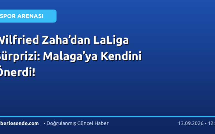 Wilfried Zaha’dan LaLiga Sürprizi: Malaga’ya Kendini Önerdi!