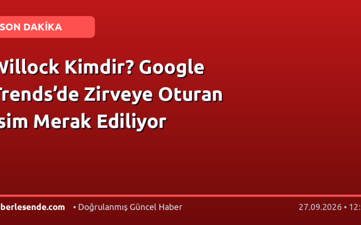 Willock Kimdir? Google Trends’de Zirveye Oturan İsim Merak Ediliyor