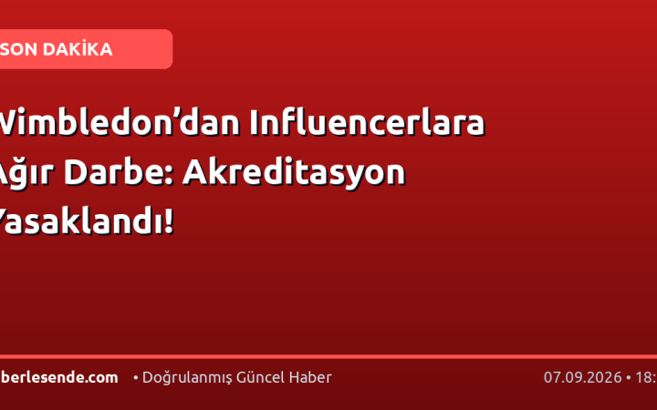 Wimbledon’dan Influencerlara Ağır Darbe: Akreditasyon Yasaklandı!