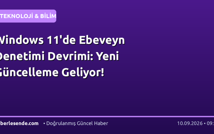Windows 11'de Ebeveyn Denetimi Devrimi: Yeni Güncelleme Geliyor!