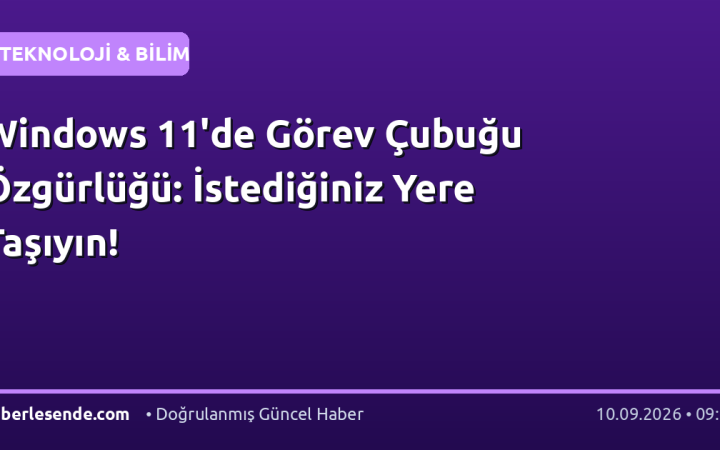 Windows 11'de Görev Çubuğu Özgürlüğü: İstediğiniz Yere Taşıyın!