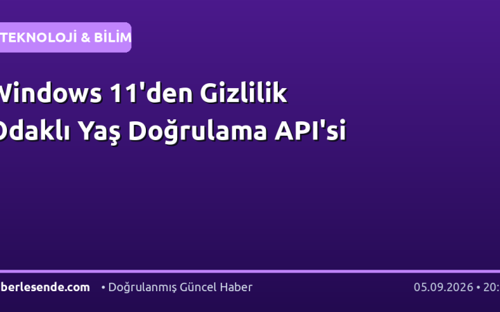 Windows 11'den Gizlilik Odaklı Yaş Doğrulama API'si
