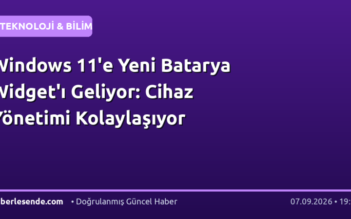 Windows 11'e Yeni Batarya Widget'ı Geliyor: Cihaz Yönetimi Kolaylaşıyor