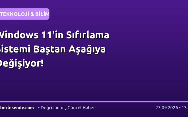 Windows 11'in Sıfırlama Sistemi Baştan Aşağıya Değişiyor!