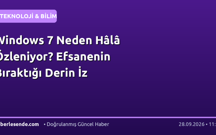 Windows 7 Neden Hâlâ Özleniyor? Efsanenin Bıraktığı Derin İz
