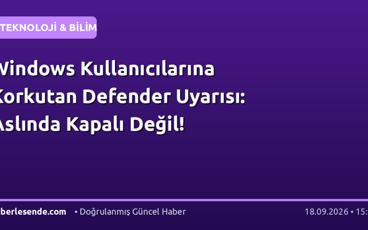 Windows Kullanıcılarına Korkutan Defender Uyarısı: Aslında Kapalı Değil!