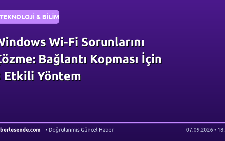 Windows Wi-Fi Sorunlarını Çözme: Bağlantı Kopması İçin 3 Etkili Yöntem