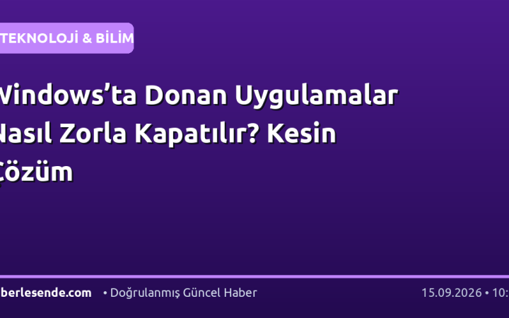 Windows’ta Donan Uygulamalar Nasıl Zorla Kapatılır? Kesin Çözüm