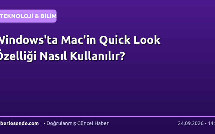 Windows'ta Mac'in Quick Look Özelliği Nasıl Kullanılır?