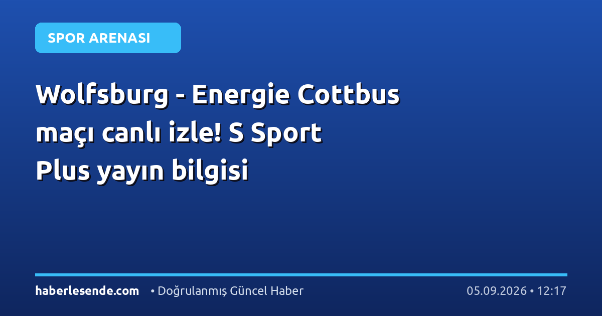Wolfsburg - Energie Cottbus maçı canlı izle! S Sport Plus yayın bilgisi