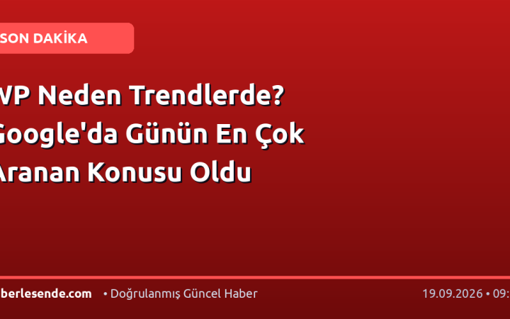 WP Neden Trendlerde? Google'da Günün En Çok Aranan Konusu Oldu