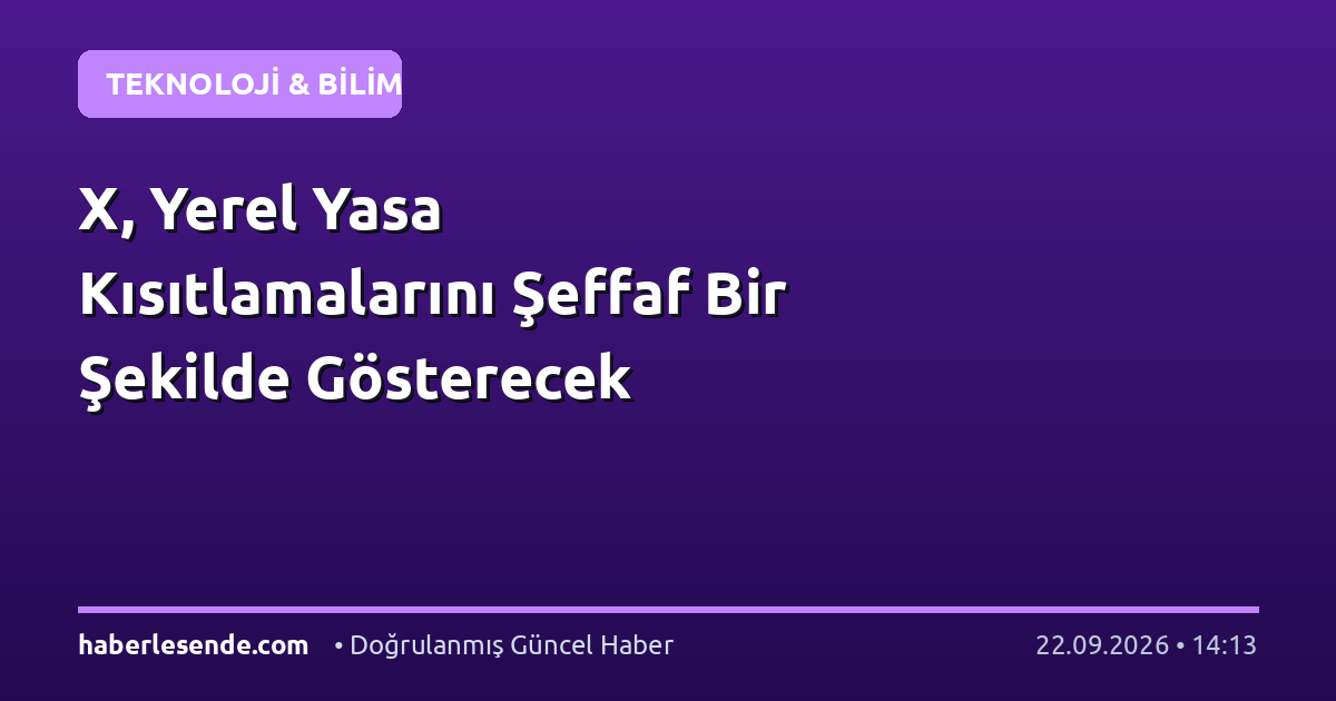 X, Yerel Yasa Kısıtlamalarını Şeffaf Bir Şekilde Gösterecek