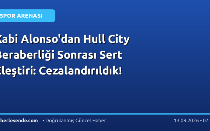 Xabi Alonso'dan Hull City Beraberliği Sonrası Sert Eleştiri: Cezalandırıldık!