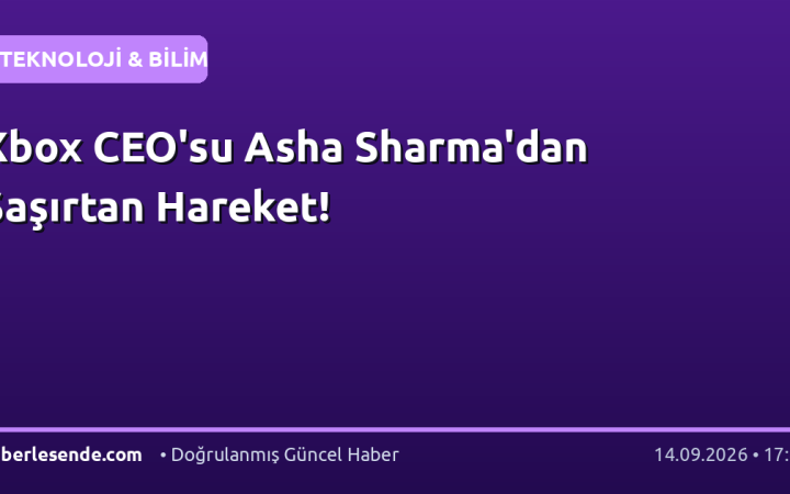 Xbox CEO'su Asha Sharma'dan Şaşırtan Hareket!