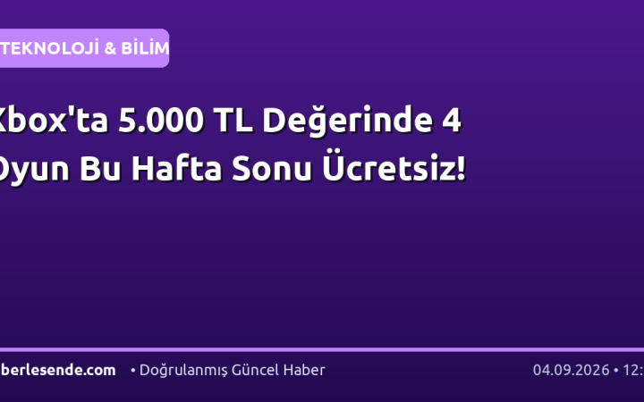 Xbox'ta 5.000 TL Değerinde 4 Oyun Bu Hafta Sonu Ücretsiz!