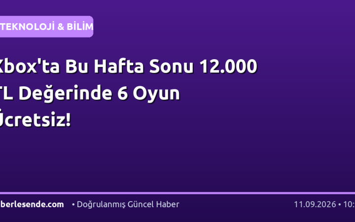 Xbox'ta Bu Hafta Sonu 12.000 TL Değerinde 6 Oyun Ücretsiz!