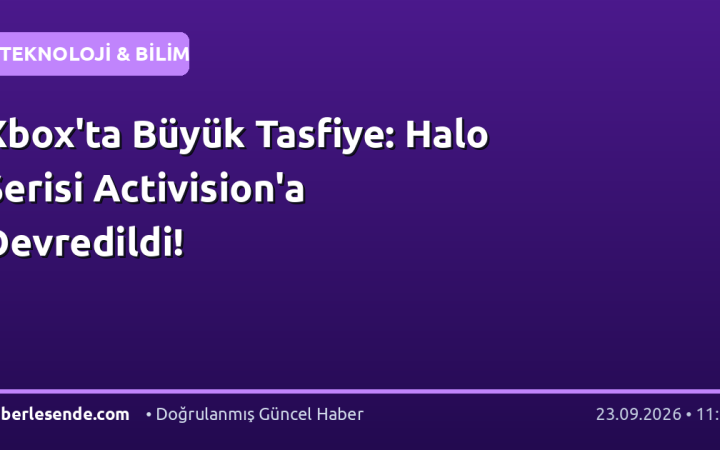 Xbox'ta Büyük Tasfiye: Halo Serisi Activision'a Devredildi!