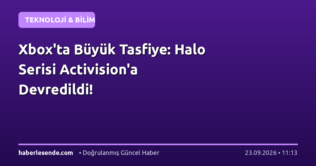 Xbox'ta Büyük Tasfiye: Halo Serisi Activision'a Devredildi!