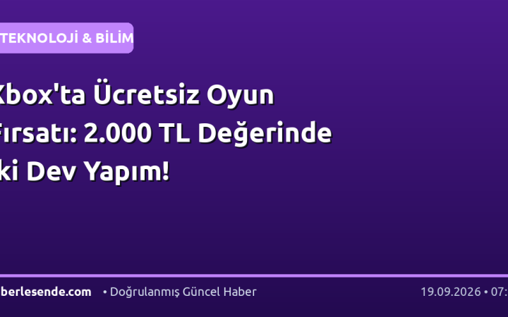 Xbox'ta Ücretsiz Oyun Fırsatı: 2.000 TL Değerinde İki Dev Yapım!