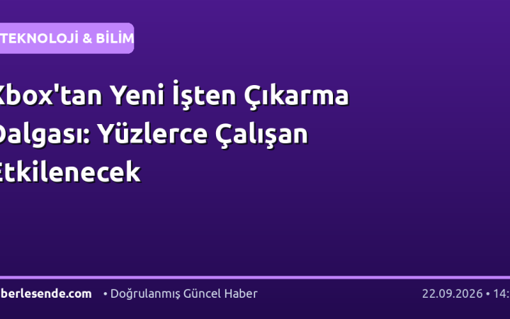 Xbox'tan Yeni İşten Çıkarma Dalgası: Yüzlerce Çalışan Etkilenecek