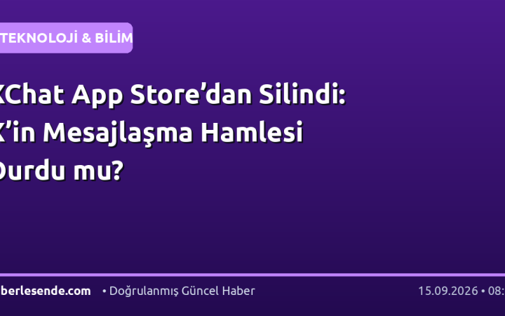 XChat App Store’dan Silindi: X’in Mesajlaşma Hamlesi Durdu mu?