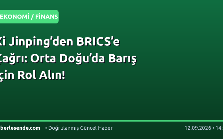 Xi Jinping’den BRICS’e Çağrı: Orta Doğu’da Barış İçin Rol Alın!