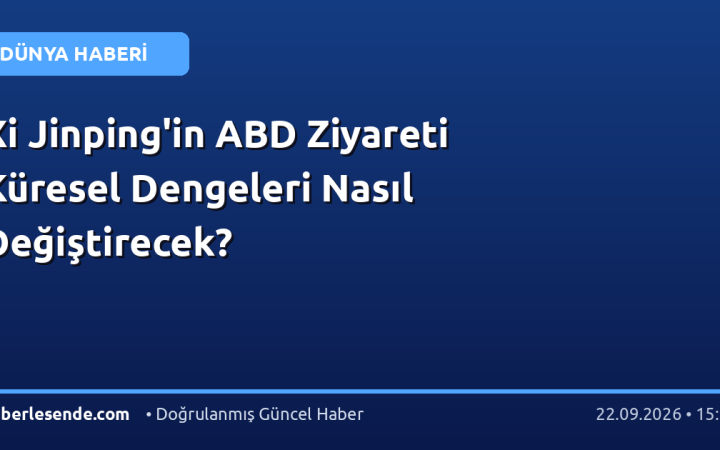 Xi Jinping'in ABD Ziyareti Küresel Dengeleri Nasıl Değiştirecek?