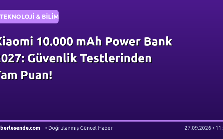 Xiaomi 10.000 mAh Power Bank 2027: Güvenlik Testlerinden Tam Puan!