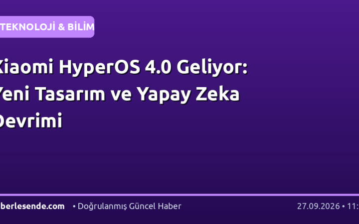 Xiaomi HyperOS 4.0 Geliyor: Yeni Tasarım ve Yapay Zeka Devrimi