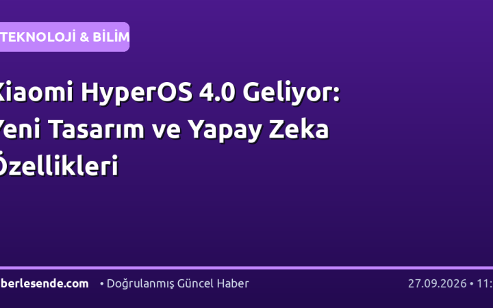 Xiaomi HyperOS 4.0 Geliyor: Yeni Tasarım ve Yapay Zeka Özellikleri
