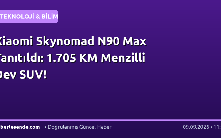 Xiaomi Skynomad N90 Max Tanıtıldı: 1.705 KM Menzilli Dev SUV!