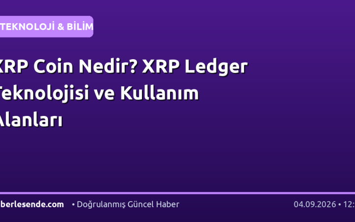 XRP Coin Nedir? XRP Ledger Teknolojisi ve Kullanım Alanları