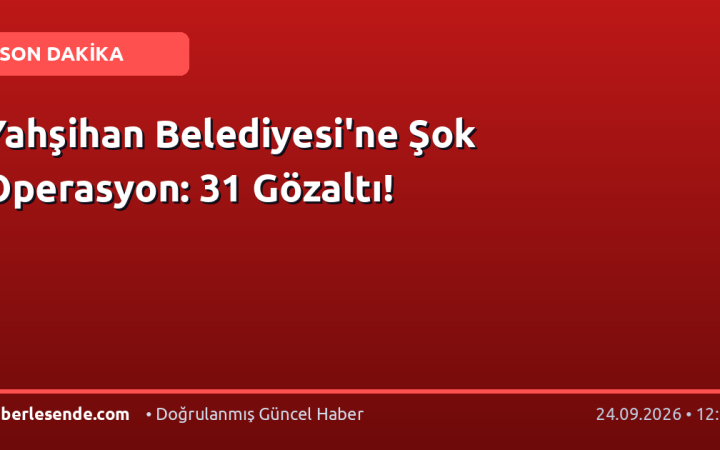 Yahşihan Belediyesi'ne Şok Operasyon: 31 Gözaltı!