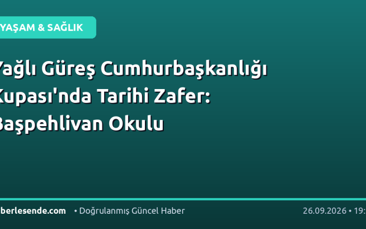 Yağlı Güreş Cumhurbaşkanlığı Kupası'nda Tarihi Zafer: Başpehlivan Okulu