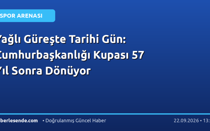Yağlı Güreşte Tarihi Gün: Cumhurbaşkanlığı Kupası 57 Yıl Sonra Dönüyor