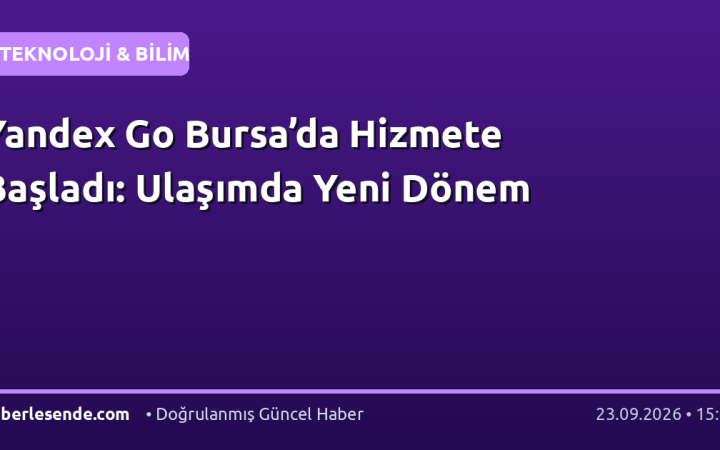 Yandex Go Bursa’da Hizmete Başladı: Ulaşımda Yeni Dönem
